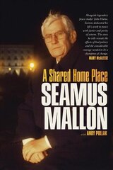 Seamus Mallon: A Shared Home Place цена и информация | Биографии, автобиогафии, мемуары | 220.lv