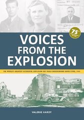 Voices from the Explosion: The World's Greatest Accidental Explosion RAF Fauld Underground Bomb Store, 1944 New edition цена и информация | Биографии, автобиографии, мемуары | 220.lv