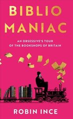 Bibliomaniac: An Obsessive's Tour of the Bookshops of Britain Main cena un informācija | Biogrāfijas, autobiogrāfijas, memuāri | 220.lv