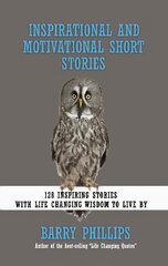 Inspirational and Motivational Short Stories: 128 Inspiring Stories with Life Changing Wisdom to live by (moral stories, self-help stories) cena un informācija | Biogrāfijas, autobiogrāfijas, memuāri | 220.lv