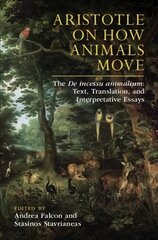 Aristotle on How Animals Move: The De incessu animalium: Text, Translation, and Interpretative Essays цена и информация | Исторические книги | 220.lv