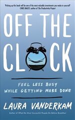 Off the Clock: Feel Less Busy While Getting More Done cena un informācija | Ekonomikas grāmatas | 220.lv