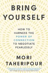 Bring Yourself: How to Harness the Power of Connection to Negotiate Fearlessly цена и информация | Книги по экономике | 220.lv