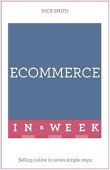 eCommerce In A Week: Selling Online In Seven Simple Steps cena un informācija | Ekonomikas grāmatas | 220.lv