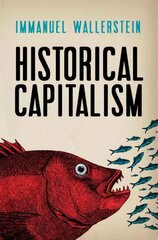 Historical Capitalism: With <em>Capitalist Civilization</em> 3rd edition cena un informācija | Ekonomikas grāmatas | 220.lv