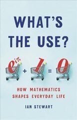 What's the Use?: How Mathematics Shapes Everyday Life cena un informācija | Ekonomikas grāmatas | 220.lv