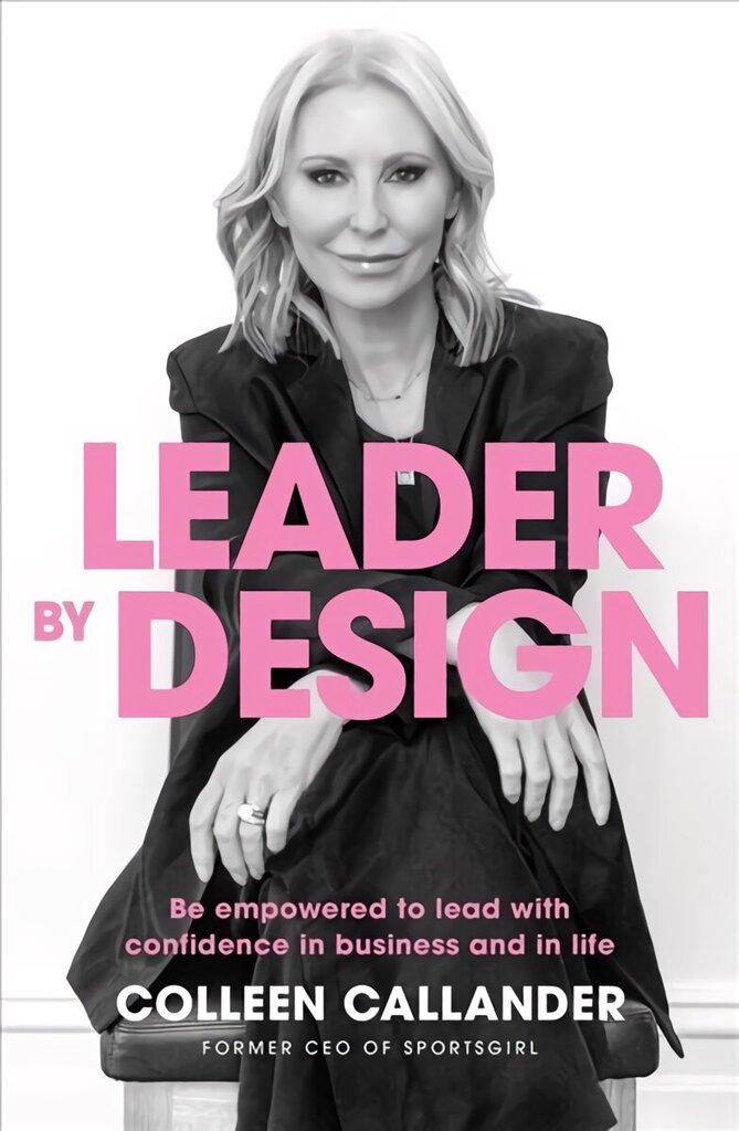 Leader By Design: Be empowered to lead with confidence in business and in life цена и информация | Ekonomikas grāmatas | 220.lv