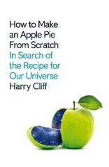 How to Make an Apple Pie from Scratch: In Search of the Recipe for Our Universe cena un informācija | Ekonomikas grāmatas | 220.lv