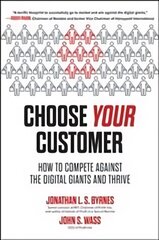 Choose Your Customer: How to Compete Against the Digital Giants and Thrive цена и информация | Книги по экономике | 220.lv