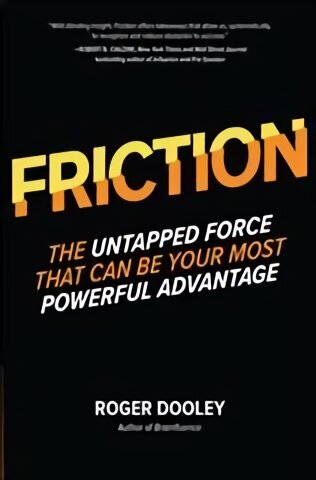 FRICTION-The Untapped Force That Can Be Your Most Powerful Advantage цена и информация | Ekonomikas grāmatas | 220.lv