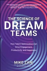 Science of Dream Teams: How Talent Optimization Can Drive Engagement, Productivity, and Happiness cena un informācija | Ekonomikas grāmatas | 220.lv