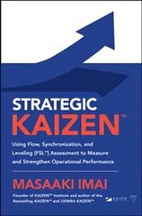 Strategic KAIZEN (TM): Using Flow, Synchronization, and Leveling [FSL (TM)] Assessment to Measure and Strengthen Operational Performance цена и информация | Книги по экономике | 220.lv