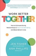 Work Better Together: How to Cultivate Strong Relationships to Maximize Well-Being and Boost Bottom Lines цена и информация | Книги по экономике | 220.lv