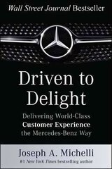 Driven to Delight: Delivering World-Class Customer Experience the Mercedes-Benz Way cena un informācija | Ekonomikas grāmatas | 220.lv