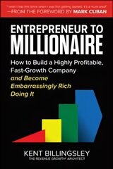 Entrepreneur to Millionaire: How to Build a Highly Profitable, Fast-Growth Company and Become Embarrassingly Rich Doing It cena un informācija | Ekonomikas grāmatas | 220.lv