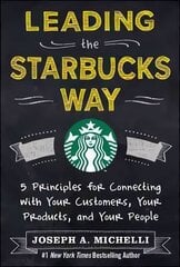 Leading the Starbucks Way: 5 Principles for Connecting with Your Customers, Your Products and Your People cena un informācija | Ekonomikas grāmatas | 220.lv