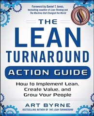 Lean Turnaround Action Guide: How to Implement Lean, Create Value and Grow Your People: Practical Tools and Techniques for Implementing Lean Throughout Your Company cena un informācija | Ekonomikas grāmatas | 220.lv