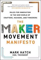 Maker Movement Manifesto: Rules for Innovation in the New World of Crafters, Hackers, and Tinkerers: Rules for Innovation in the New World of Crafters, Hackers, and Tinkerers cena un informācija | Ekonomikas grāmatas | 220.lv