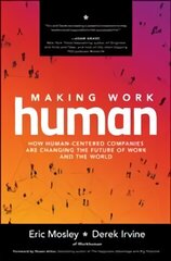 Making Work Human: How Human-Centered Companies are Changing the Future of Work and the World cena un informācija | Ekonomikas grāmatas | 220.lv