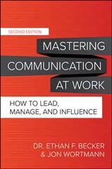 Mastering Communication at Work, Second Edition: How to Lead, Manage, and Influence 2nd edition cena un informācija | Ekonomikas grāmatas | 220.lv