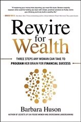 Rewire for Wealth: Three Steps Any Woman Can Take to Program Her Brain for Financial Success cena un informācija | Ekonomikas grāmatas | 220.lv