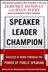 Speaker, Leader, Champion: Succeed at Work Through the Power of Public Speaking, featuring the prize-winning speeches of Toastmasters World Champions cena un informācija | Ekonomikas grāmatas | 220.lv