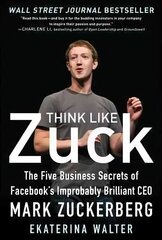 Think Like Zuck: The Five Business Secrets of Facebook's Improbably Brilliant CEO Mark Zuckerberg: The Five Business Secrets of Facebook's Improbably Brilliant CEO Mark Zuckerberg 2nd cena un informācija | Ekonomikas grāmatas | 220.lv