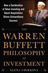 Warren Buffett Philosophy of Investment: How a Combination of Value Investing and Smart Acquisitions Drives Extraordinary Success: How a Combination of Value Investing and Smart Acquisitions Drives Extraordinary Success цена и информация | Книги по экономике | 220.lv