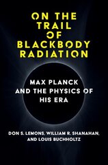 On the Trail of Blackbody Radiation: Max Planck and the Physics of his Era cena un informācija | Izglītojošas grāmatas | 220.lv