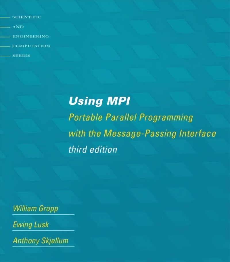 Using MPI: Portable Parallel Programming with the Message-Passing Interface third edition цена и информация | Ekonomikas grāmatas | 220.lv