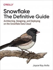 Snowflake - The Definitive Guide: Architecting, Designing, and Deploying on the Snowflake Data Cloud cena un informācija | Ekonomikas grāmatas | 220.lv