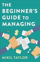 Beginner`s Guide to Managing, The - A Guide to the Toughest Journey You`ll Ever Take: A Guide to the Toughest Journey You'll Ever Take цена и информация | Книги по экономике | 220.lv