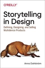 Storytelling in Design: Defining, Designing, and Selling Multidevice Products cena un informācija | Ekonomikas grāmatas | 220.lv