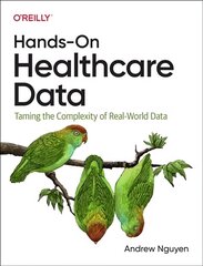 Hands-On Healthcare Data: Taming the Complexity of Real-World Data cena un informācija | Ekonomikas grāmatas | 220.lv