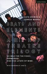 Beats and Elements: A Hip Hop Theatre Trilogy: No Milk for the Foxes; DenMarked; High Rise eState of Mind цена и информация | Книги об искусстве | 220.lv