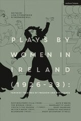 Plays by Women in Ireland (1926-33): Feminist Theatres of Freedom and Resistance: Distinguished Villa; The Woman; Youth's the Season; Witch's Brew; Bluebeard цена и информация | Рассказы, новеллы | 220.lv