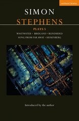 Simon Stephens Plays 5: Wastwater; Birdland; Blindsided; Song From Far Away; Heisenberg cena un informācija | Stāsti, noveles | 220.lv