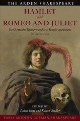 Early Modern German Shakespeare: Hamlet and Romeo and Juliet: Der Bestrafte Brudermord and Romio und Julieta in Translation cena un informācija | Stāsti, noveles | 220.lv