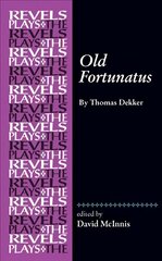 Old Fortunatus: By Thomas Dekker cena un informācija | Stāsti, noveles | 220.lv