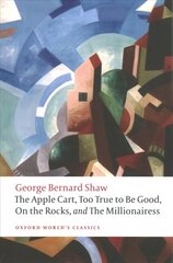 Apple Cart, Too True to Be Good, On the Rocks, and The Millionairess цена и информация | Рассказы, новеллы | 220.lv