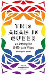 This Arab Is Queer: An Anthology by LGBTQplus Arab Writers цена и информация | Рассказы, новеллы | 220.lv