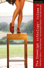 Kneehigh Anthology: Volume 1: Tristan & Yseult; The Bacchae; The Wooden Frock; The Red Shoes cena un informācija | Stāsti, noveles | 220.lv