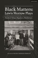 Black Matters: Lewis Morrow Plays: Baybra's Tulips; Begetters; Motherson цена и информация | Рассказы, новеллы | 220.lv