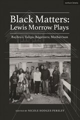 Black Matters: Lewis Morrow Plays: Baybra's Tulips; Begetters; Motherson cena un informācija | Stāsti, noveles | 220.lv