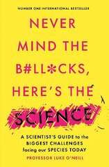 Never Mind the B#Ll*Cks, Here's the Science: A scientist's guide to the biggest challenges facing our species today cena un informācija | Izglītojošas grāmatas | 220.lv