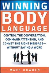 Winning Body Language: Control the Conversation, Command Attention, and Convey the Right Message without Saying a Word cena un informācija | Ekonomikas grāmatas | 220.lv