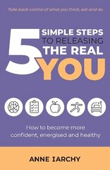 5 Simple Steps to Releasing the Real You: How to become more confident, energised and healthy (Second Edition) 2nd Revised edition cena un informācija | Pašpalīdzības grāmatas | 220.lv