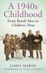 1940s Childhood: From Bomb Sites to Children's Hour цена и информация | Исторические книги | 220.lv