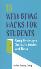 18 Wellbeing Hacks for Students: Using Psychology's Secrets to Survive and Thrive cena un informācija | Sociālo zinātņu grāmatas | 220.lv