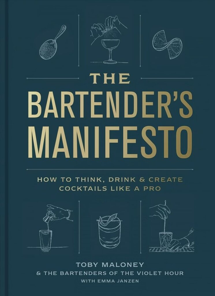 Bartender's Manifesto: How to Think, Drink, and Create Cocktails Like a Pro cena un informācija | Pavārgrāmatas | 220.lv